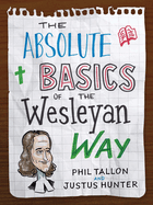 The Absolute Basics of the Wesleyan Way