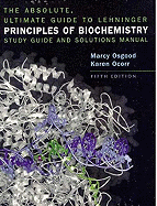The Absolute, Ultimate Guide to Lehninger Principles of Biochemistry: Study Guide and Solutions Manual: Study Guide and Solutions Manual