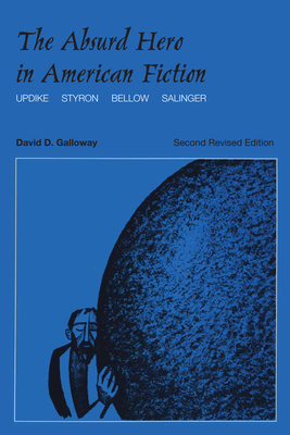 The Absurd Hero in American Fiction: Updike, Styron, Bellow, Salinger - Galloway, David D