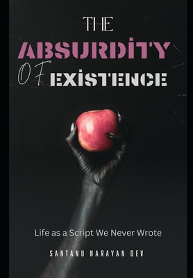 The Absurdity of Existence: Life as a Script We Never Wrote - Narayan Dev, Santanu