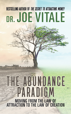 The Abundance Paradigm: Moving From The Law of Attraction to The Law of Creation - Vitale, Joe