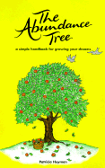 The Abundance Tree: A Simple Handbook for Growing Your Dreams - Heyman, Patricia, and Kleiner, Ellen (Editor)