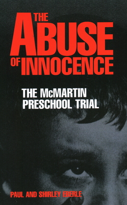 The Abuse of Innocence: The McMartin Preschool Trial - Eberle, Paul, and Eberle, Shirley