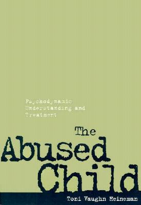 The Abused Child: Psychodynamic Understanding and Treatment - Heineman, Toni Vaughn