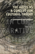 The Abyss as a Concept for Cultural Theory: A Comparative Exploration