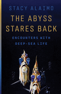The Abyss Stares Back: Encounters with Deep-Sea Life Volume 72
