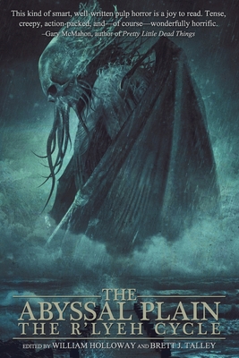 The Abyssal Plain: The R'lyeh Cycle - Holloway, William, and Talley, Brett J, and Garza, Michelle