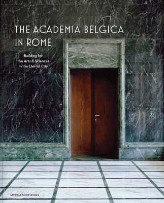 The Academia Belgica in Rome: Building for the Arts and Sciences in the Eternal City - Bossu, Charles (Editor), and van Sprang, Sabine (Editor), and Dal Falco, Federica (Contributions by)