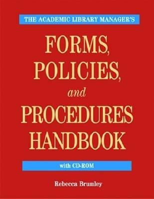 The Academic Library Manager's Forms, Policies, and Procedures Handbook - American Library Association