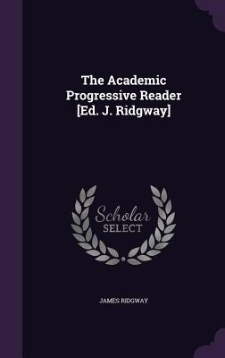 The Academic Progressive Reader [Ed. J. Ridgway] - Ridgway, James, MD