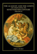 The Academy and the Limits of Painting in Seventeenth-Century France