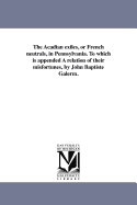 The Acadian Exiles, or French Neutrals, in Pennsylvania. to Which Is Appended a Relation of Their Misfortunes, by John Baptiste Galerm.