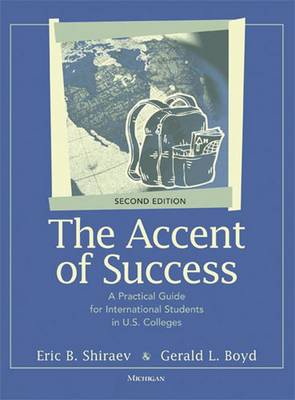 The Accent of Success: A Practical Guide for International Students in U.S. Colleges - Shiraev, Eric B, Professor, and Boyd, Gerald Lee