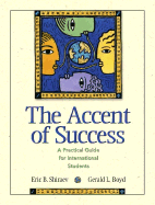 The Accent of Success: A Practical Guide for International Students - Shiraev, Eric, Professor, and Boyd, Gerald Lee