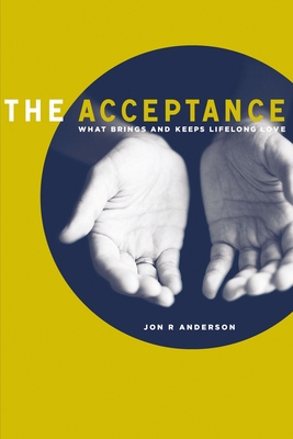 The Acceptance: What Brings and Keeps Lifelong Love - Anderson, Jon R