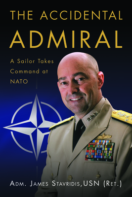 The Accidental Admiral: A Sailor Takes Command at NATO - Stavridis, James G