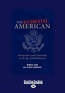 The Accidental American: Immigration and Citizenship in the Age of Globalization (Easyread Large Edition)