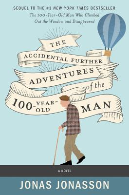 The Accidental Further Adventures of the Hundred-Year-Old Man - Jonasson, Jonas, and Willson-Broyles, Rachel