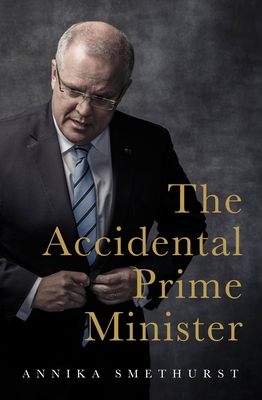 The Accidental Prime Minister - Smethurst, Annika