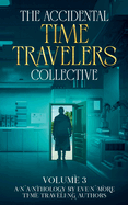 The Accidental Time Travelers Collective, Vol. 3