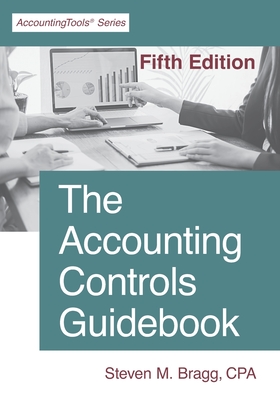 The Accounting Controls Guidebook: Fifth Edition - Bragg, Steven M