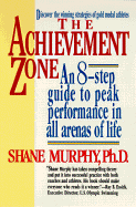 The Achievement Zone: An Eight-Step Guide to Peak Performance - Murphy, Shane, Professor, Ph.D.