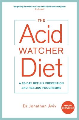 The Acid Watcher Diet: A 28-Day Reflux Prevention and Healing Programme - Aviv, Jonathan, Dr.