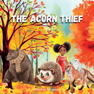 The Acorn Thief: An Autumn Story About Forgiveness and Friendship: An Autumn Story About Forgiveness and Friendship: