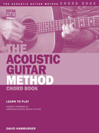 The Acoustic Guitar Method Chord Book: Learn to Play Chords Common in American Roots Music Styles