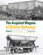 The Acquired Wagons of British Railways Volume 7: Hopper Wagons (Coal, Loco Coal, Coke, Iron Ore & Ballast) and Ballast Plough Brake Vans