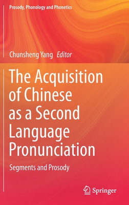 The Acquisition of Chinese as a Second Language Pronunciation: Segments and Prosody - Yang, Chunsheng (Editor)