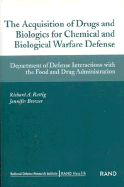 The Acquisition of Drugs and Biologics for Chemical Adn Biological Warfare Defense: Department of Defense Interactions with Food and Drug Administration