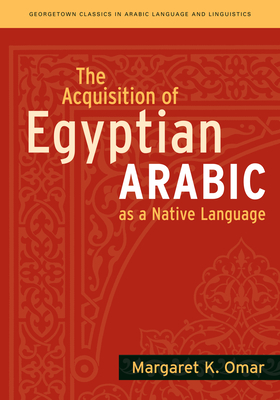 The Acquisition of Egyptian Arabic as a Native Language - Omar, Margaret K