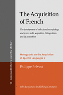 The Acquisition of French: The Development of Inflectional Morphology and Syntax in L1 Acquisition, Bilingualism, and L2 Acquisition