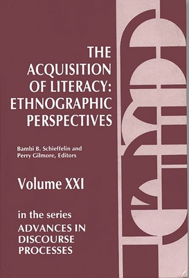 The Acquisition of Literacy: Ethnographic Perspectives - Schieffelin, Bambi, and Gilmore, Perry