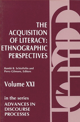 The Acquisition of Literacy: Ethnographic Perspectives - Schieffelin, Bambi, and Gilmore, Perry, and Unknown