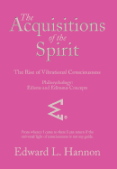 The Acquisitions of the Spirit: The Rise of Vibrational Consciousness