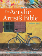 The Acrylic Artist's Bible: An Essential Reference for the Practising Artist