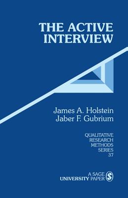 The Active Interview - Holstein, James a (Editor), and Gubrium, Jaber F