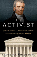The Activist: John Marshall, Marbury v. Madison, and the Myth of Judicial Review