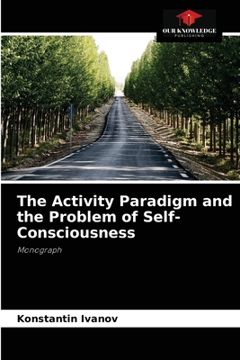 The Activity Paradigm and the Problem of Self-Consciousness - Ivanov, Konstantin