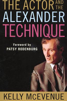 The Actor and the Alexander Technique - McEvenue, Kelly R, and Rodenburg, Patsy (Foreword by)