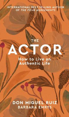 The Actor: How to Live an Authentic Life - Miguel Ruiz, Don, and Emrys, Barbara