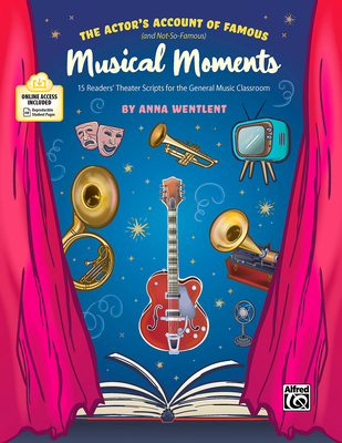 The Actor's Account of Famous (and Not-So-Famous) Musical Moments: 15 Readers' Theater Scripts for the General Music Classroom - Wentlent, Anna