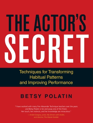 The Actor's Secret: Techniques for Transforming Habitual Patterns and Improving Performance - Polatin, Betsy