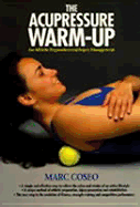 The Acupressure Warmup: A System of Athletic Preparation and Injury Prevention - Coseo, Marc, and Felt, Robert L (Editor)