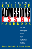 The Adams College Admissions Essay Handbook: Tips and Techniques to Give Your Application the Edge - Nadler, Burton Jay