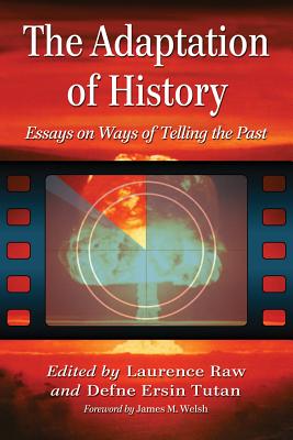 The Adaptation of History: Essays on Ways of Telling the Past - Raw, Laurence, Dr. (Editor), and Ersin Tutan, Defne (Editor)