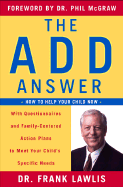 The Add Answer: How to Help Your Child Now - Lawlis, G Frank, Dr., and McGraw, Phillip C, Ph.D. (Foreword by)