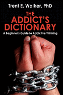 The Addict's Dictionary: A Beginner's Guide to Addictive Thinking